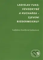 Vévodkyně a kuchařka – zjevení biedermeieru? - Ladislava Součková Linhartová - kniha z kategorie Literární věda
