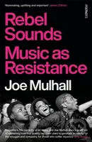 Rebel Sounds (Music as Resistance) - Joe Mulhall