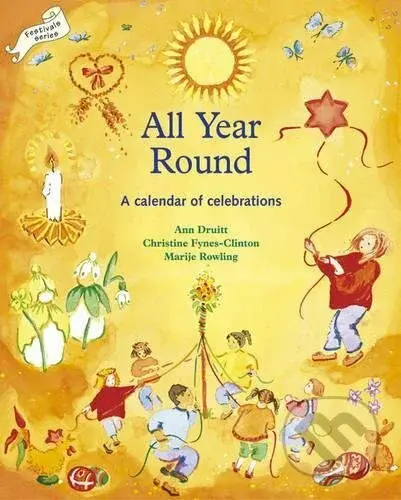 All Year Round: A Calendar of Celebrations - Ann Druitt, Christine Fynes-Clinton, Marye Rowling - kniha z kategorie Vztahy a rodina