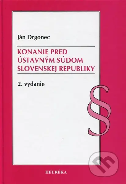 Konanie pred Ústavným súdom Slovenskej republiky - Ján Drgonec - kniha z kategorie Ústavní právo