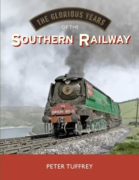 The Glorious Years of the Southern Railway - Peter Tuffrey