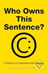 Who Owns This Sentence? - A History of Copyrights and Wrongs - kniha z kategorie Historie