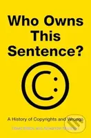 Who Owns This Sentence? - A History of Copyrights and Wrongs - kniha z kategorie Historie