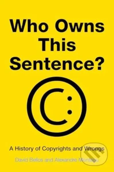 Who Owns This Sentence? - A History of Copyrights and Wrongs - kniha z kategorie Historie