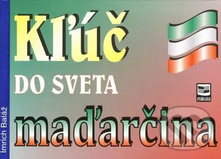 Kľúč do sveta maďarčina - Imrich Baláž
