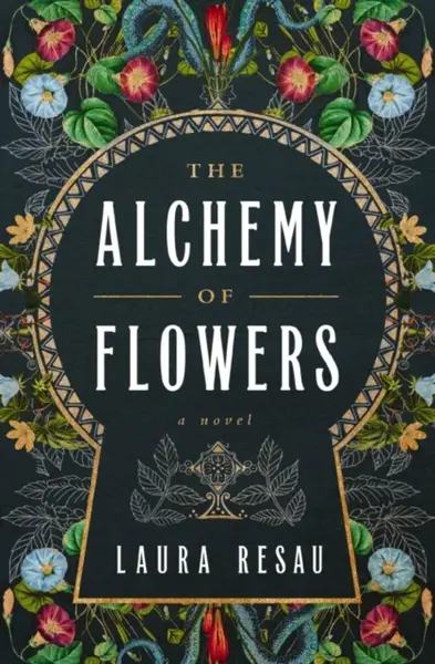 The Alchemy of Flowers - Laura Resau