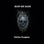 Václav Duspiva – Bury Me Alive