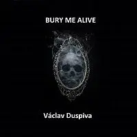 Václav Duspiva – Bury Me Alive