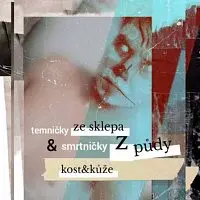 Kost&Kůže – Temničky ze sklepa a Smrtničky z půdy