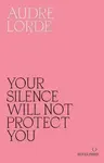 Your Silence Will Not Protect You - Audre Lorde, Reni Eddo-Lodge
