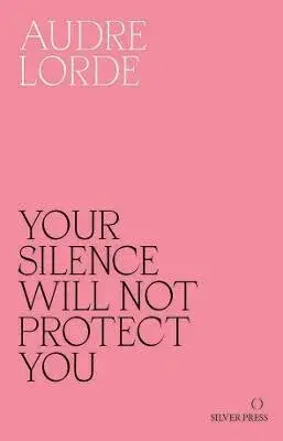 Your Silence Will Not Protect You - Audre Lorde, Reni Eddo-Lodge