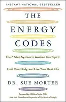 The Energy Codes : The 7-Step System to Awaken Your Spirit, Heal Your Body, and Live Your Best Life - Morter Sue