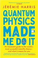 Quantum Physics Made Me Do It - Harris Jeremie