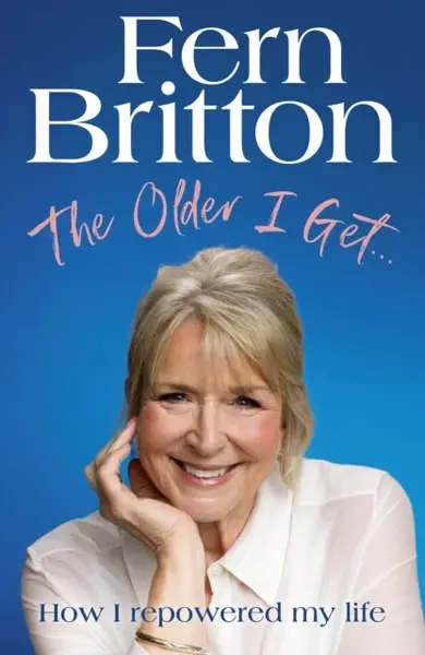 The Older I Getâ€¦ - Fern Britton