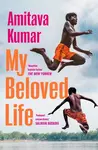 My Beloved Life - Amitava Kumar