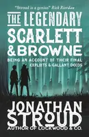 The Legendary Scarlett and Browne - Jonathan Stroud
