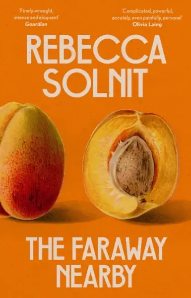 The Faraway Nearby - Solnit Rebecca