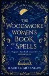 The Woodsmoke Womenâ€™s Book of Spells - Rachel Greenlaw