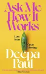 Ask Me How It Works - Deepa Paul