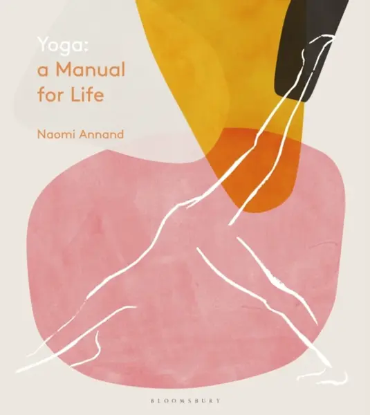 Yoga: A Manual for Life - Naomi Annand