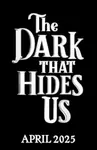 The Dark That Hides Us - Theo Andy Darcy