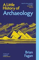 Little History of Archaeology - Brian M. Fagan
