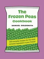 The Frozen Peas Cookbook - Samuel Goldsmith
