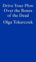 Drive Your Plow Over the Bones of the Dead - Olga Tokarczuková