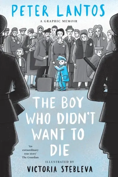 The Boy Who Didn't Want to Die: A Graphic Memoir - Lantos Peter