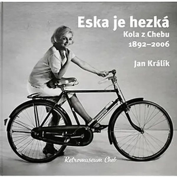 Eska je hezká. Kola z Chebu 1892 - 2006 - Jan Králík
