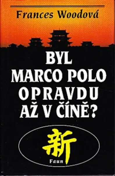 Byl Marco Polo opravdu až v Číně? - Frances Woodová