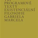 Tři programové texty existenciální filosofie Gabriela Marcela - Peluška Bendlová