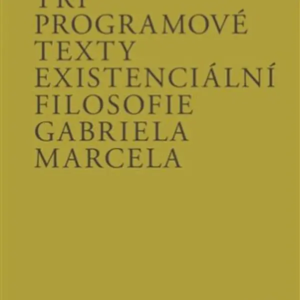 Tři programové texty existenciální filosofie Gabriela Marcela - Peluška Bendlová