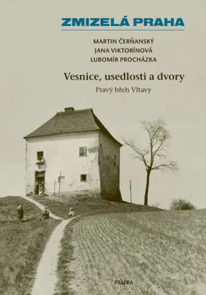 Zmizelá Praha-Vesnice, usedlosti a dvory - Lubomír Procházka, Martin Čerňanský, Jana Viktorínová