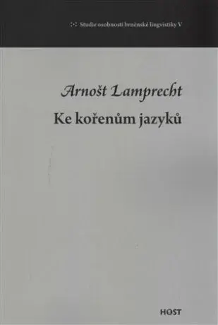 Ke kořenům jazyků - Arnošt Lamprecht