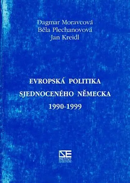 Evropská politika sjednoceného Německa 1990-1999 - Dagmar Moravcová, Běla Plechanovová, Jan Kreidl