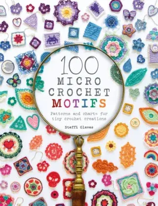 100 Micro Crochet Motifs - Steffi  Glaves