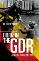Born in the GDR - Hester  Vaizey