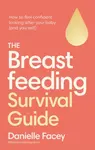 The Breastfeeding Survival Guide - Danielle Facey