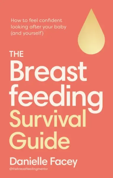 The Breastfeeding Survival Guide - Danielle Facey