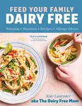 Feed Your Family Dairy Free - Kate Lancaster