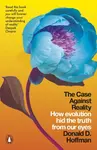 The Case Against Reality - Donald D. Hoffman
