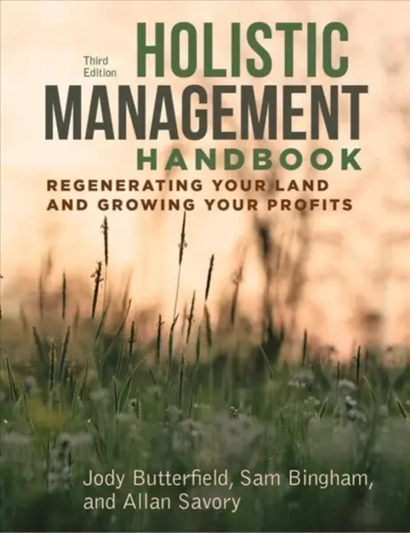 Holistic Management Handbook, Third Edition - Allan Savory, Jody Butterfield, Sam Bingham