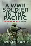 A WWII Soldier in the Pacific - Robert Thobaben