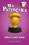 Mr Pattacake and the Great Cake Bake - Stephanie Baudet