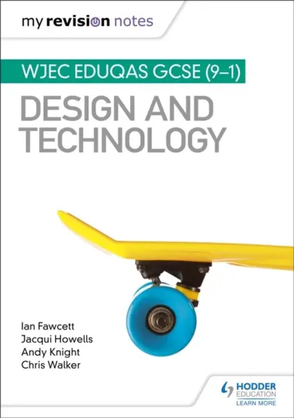 My Revision Notes: WJEC Eduqas GCSE (9-1) Design and Technology - Andy Knight, Jacqui Howells, Ian Fawcett, Chris Walker