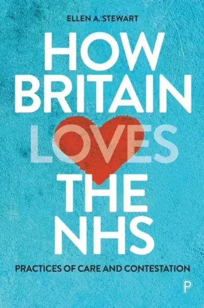 How Britain Loves the NHS - Ellen  A. Stewart