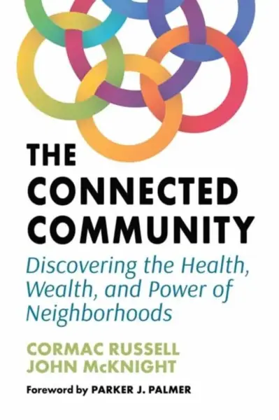 The Connected Community - Cormac Russell, John McKnight