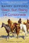 Black Sun Rising / La Corazonada - Barry Gifford