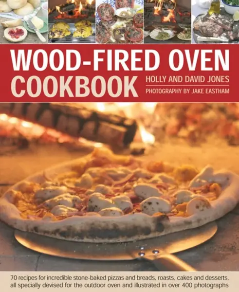 Wood Fired Oven Cookbook - Holly Jones